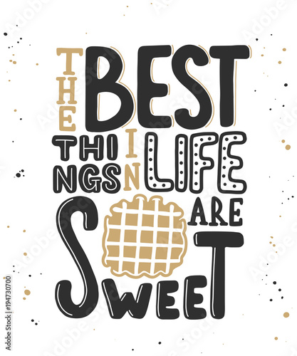 Vector card with hand drawn unique typography design element for greeting cards, decoration, prints, posters. The best things in life are sweet with waffle. Handwritten lettering. Modern calligraphy.