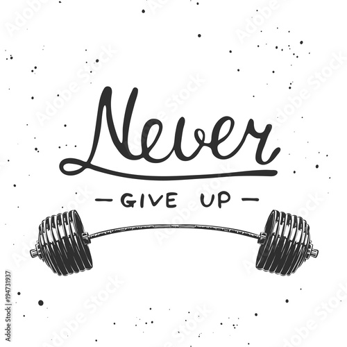 Vector hand drawn unique typography design element for greeting cards, decoration, prints and posters. Never give up with sketch of barbell. Handwritten lettering. Modern ink brush calligraphy.