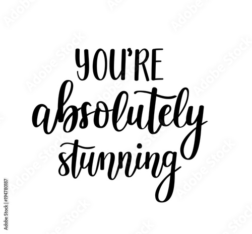 You re abolutely stunning. Vector motivational lettering. Inspirational beauty girl quote