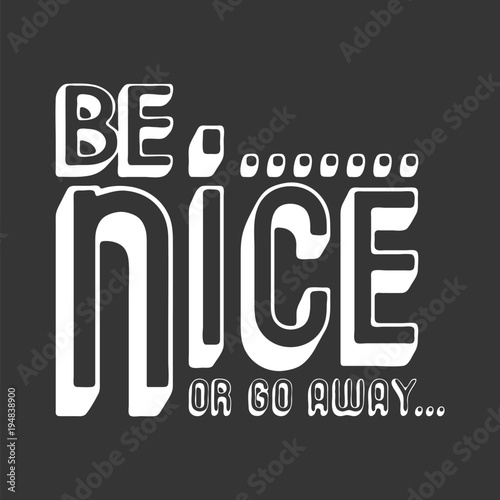 Be nice or go away t shirt print