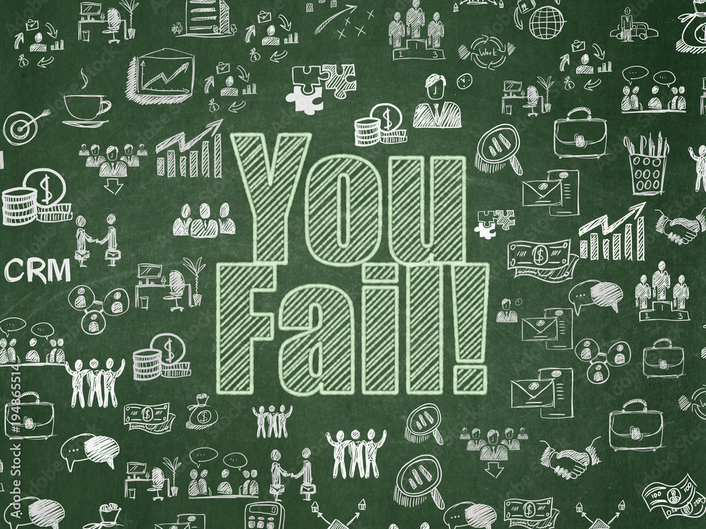 Business concept: Chalk Green text You Fail! on School board background with Hand Drawn Business Icons, School Board Business concept: Chalk Green text You Fail! on School board background with Hand Drawn Business Icons, School Board