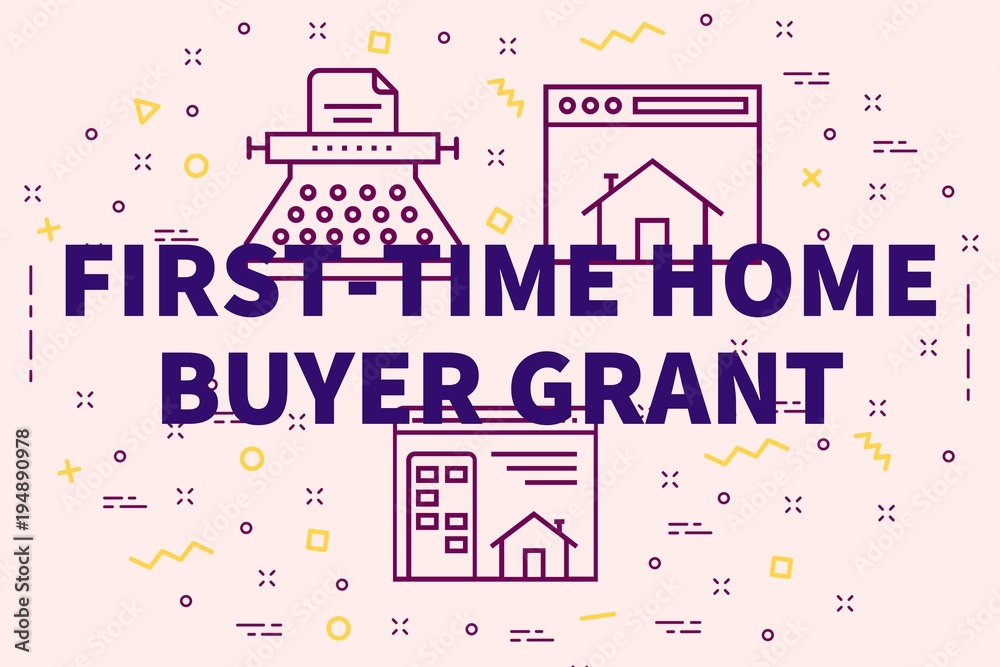 Conceptual business illustration with the words first-time home buyer grant