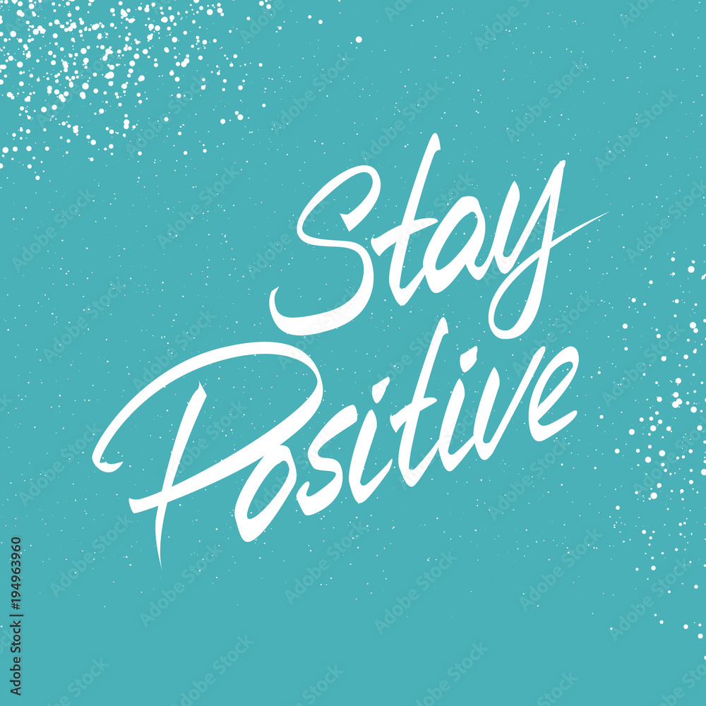 Hand lettered text. 3d Stay Positive. Inspirational poster. Design element for print, clothing design.