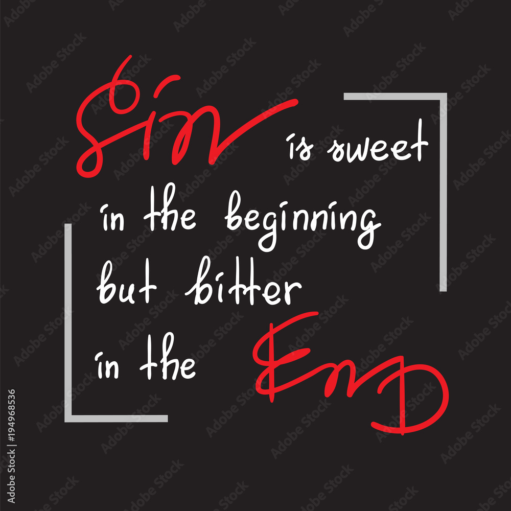 Obraz premium Sin is sweet in the beginning but bitter in the end motivational quote lettering, religious poster.Print for poster, prayer book, church leaflet, t-shirt, postcard, sticker. Greeting card for Easter