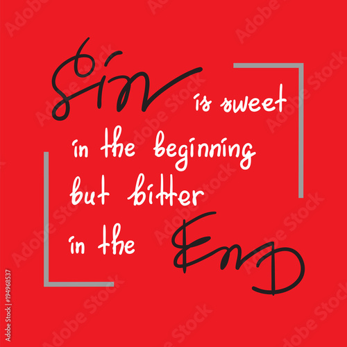 Sin is sweet in the beginning but bitter in the end motivational quote lettering, religious poster.Print for poster, prayer book, church leaflet, t-shirt, postcard, sticker. Greeting card for Easter