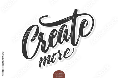 Vector volumetric Create more phrase. Hand drawn motivation card with modern brush calligraphy. Isolated on white background with shadows and highlights.