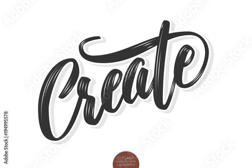 Vector volumetric Create phrase. Hand drawn motivation card with modern brush calligraphy. Isolated on white background with shadows and highlights.
