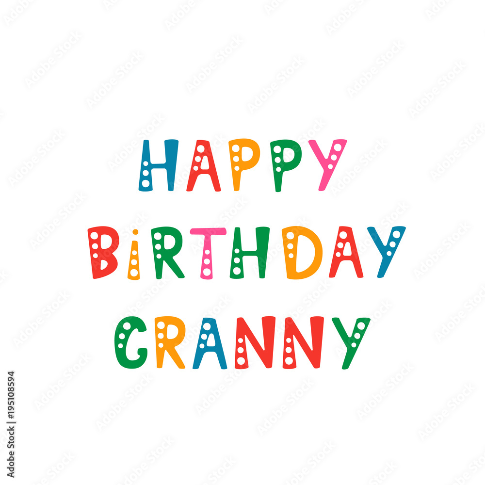 Handwritten lettering of Happy Birthday Granny on white background Handwritten lettering of Happy Birthday Granny on white background