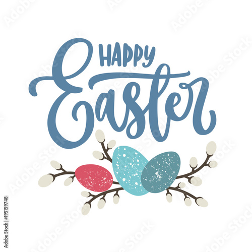 Happy Easter lettering or seasonal holiday inscription written with calligraphic cursive font, decorated eggs and pussy-willow branches isolated on white background