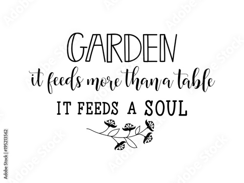 garden it feeds more than table it feeds a soul. lettering. calligraphy vector illustration