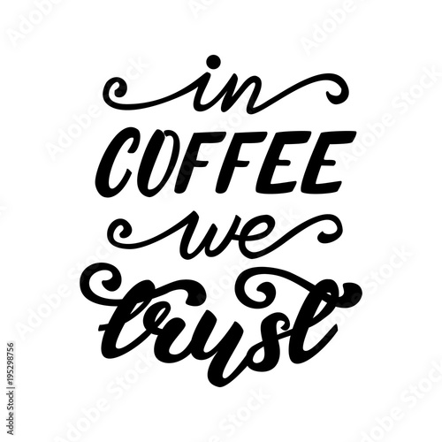Vector illustration with lettering In coffee we trust.