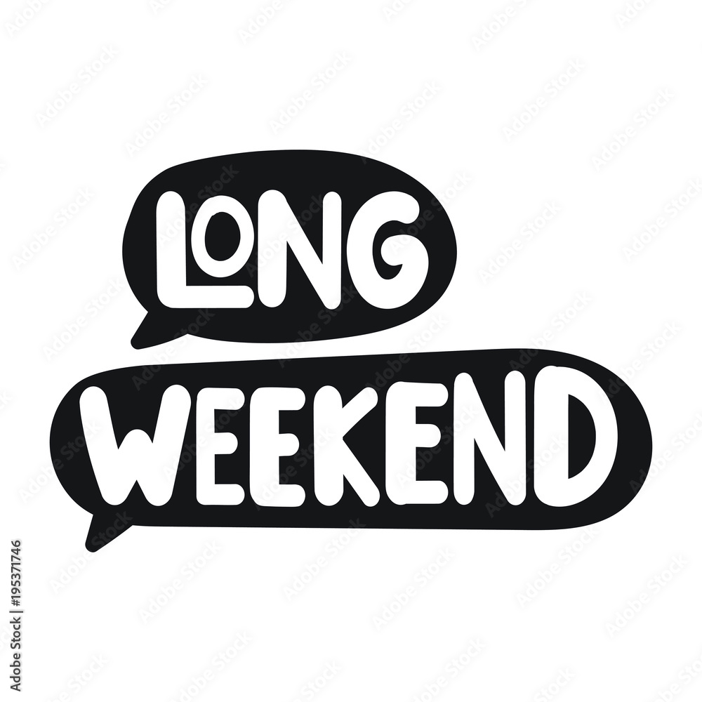 Long weekend. Vector hand drawn speech bubbles with lettering on white