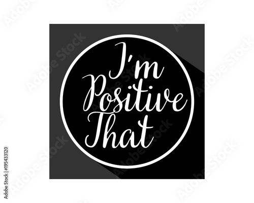 i'm positive that typography typographic creative writing text image