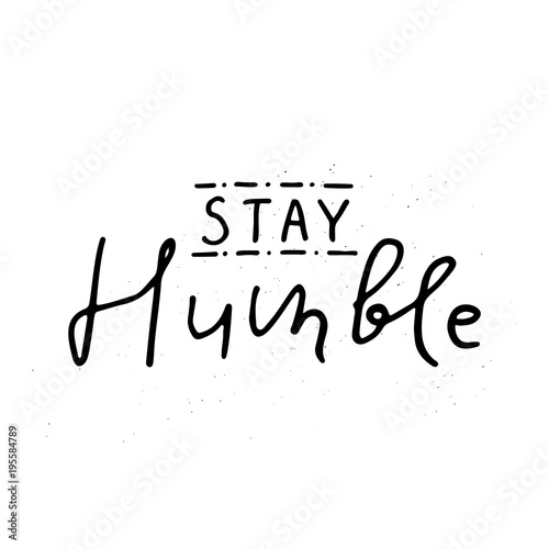 Stay humble lettering.