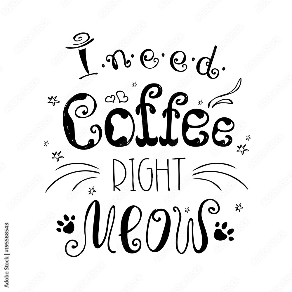 I need coffee right meow,funny cute background or poster