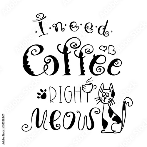 Foto I need coffee right meow,funny cute background or poster