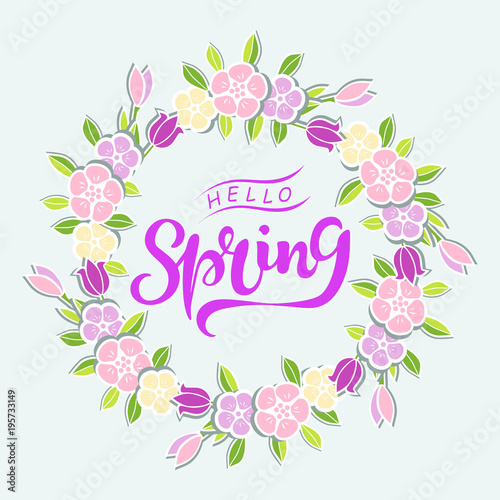 Handwritten lettering Hello Spring isolated on background with flower wreath. Lettering Hello Spring as logo, badge, postcard, poster, banner, web, warm season card. Vector illustration.