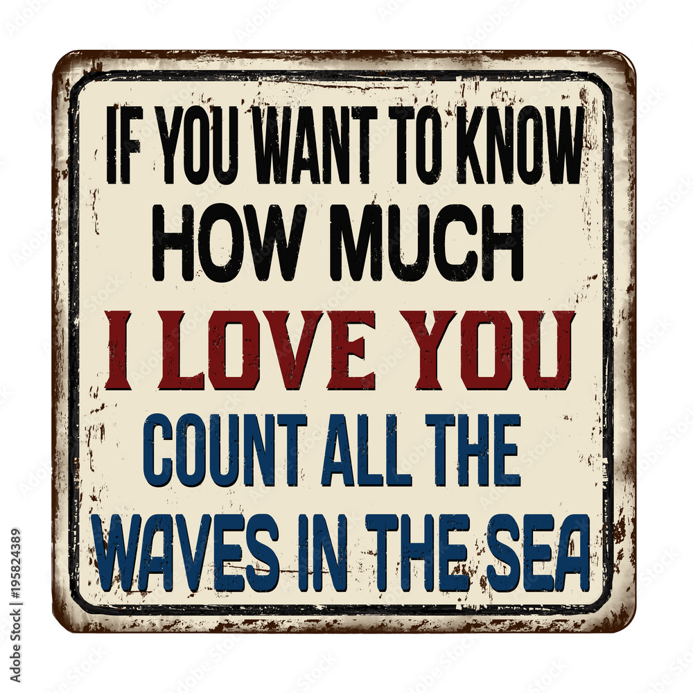 If you want to know how much i love you count all the waves in the sea sign If you want to know how much i love you count all the waves in the sea sign