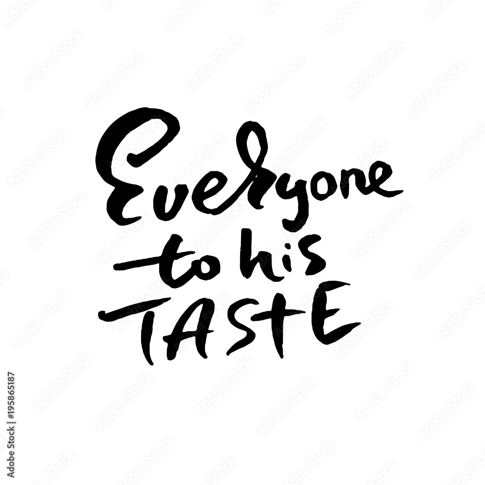 Everyone to his taste. Hand drawn lettering. Vector typography design. Handwritten inscription. Everyone to his taste. Hand drawn lettering. Vector typography design. Handwritten inscription.