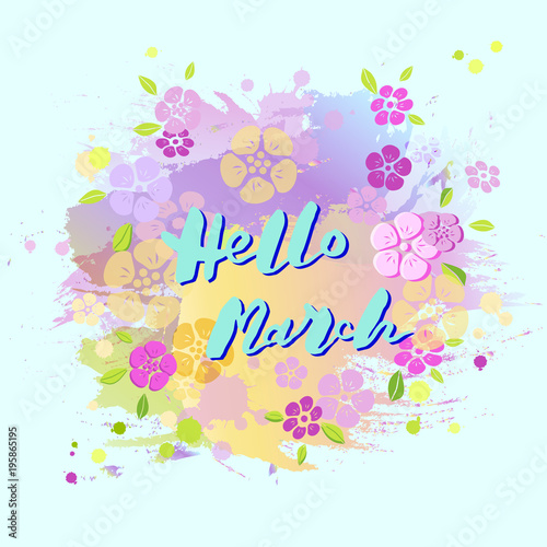 Handwritten lettering Hello March isolated on pastel colors background. Lettering for Warm Season card, art shop, logo, badge, postcard, poster, banner, web. Vector illustration. © Natalia