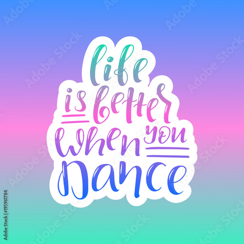 Life is better when you dance lettering