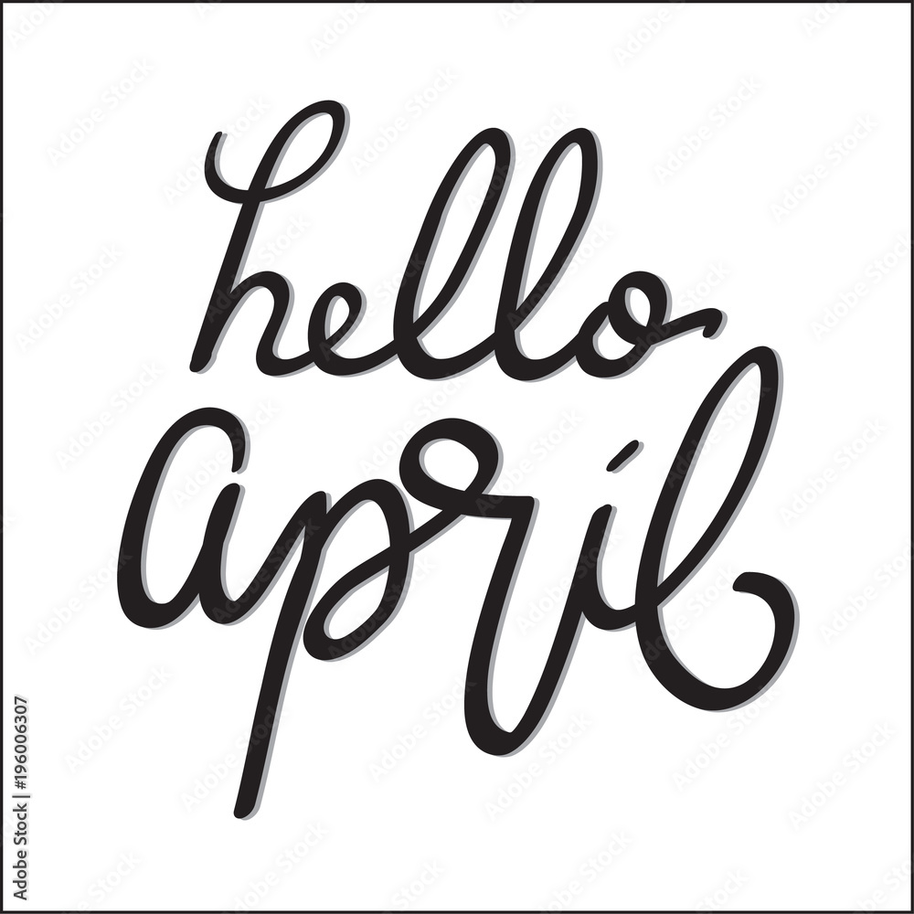 Hand Lettered Hello April. Modern Calligraphy. Handwritten Inspirational Motivational Quote. 