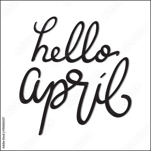 Hand Lettered Hello April. Modern Calligraphy. Handwritten Inspirational Motivational Quote. 