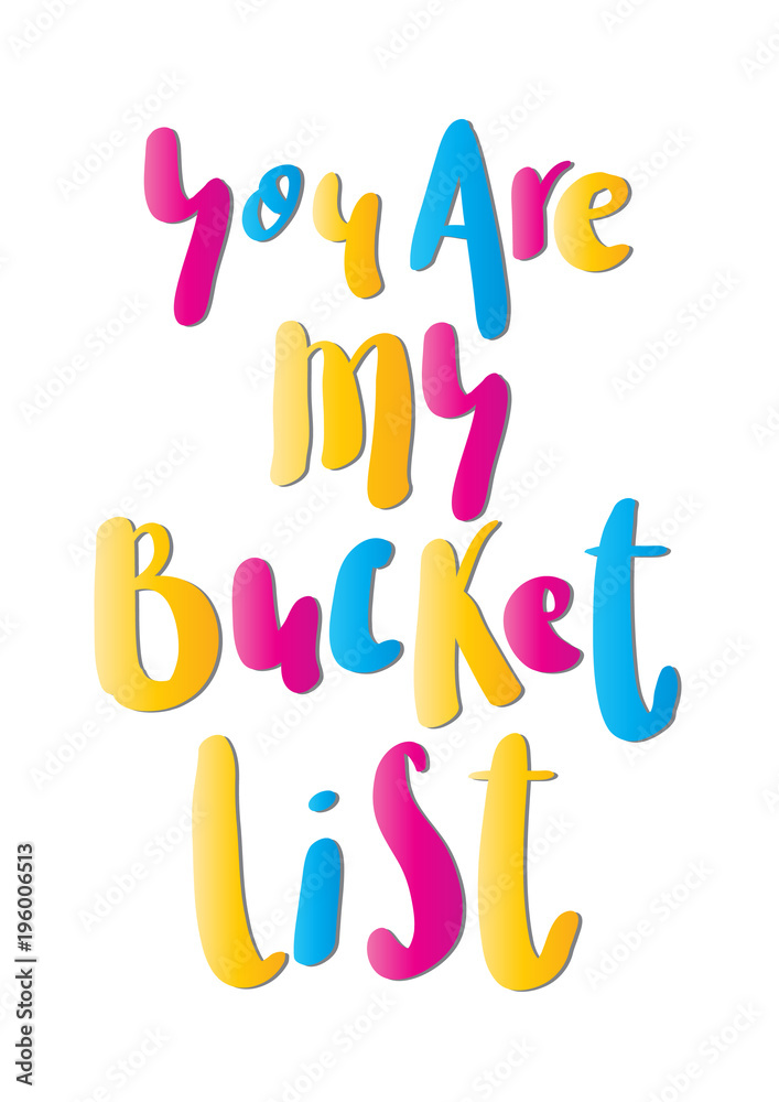 Hand Lettered You Are My Bucket List. Modern Calligraphy. Handwritten Inspirational Motivational Quote. 