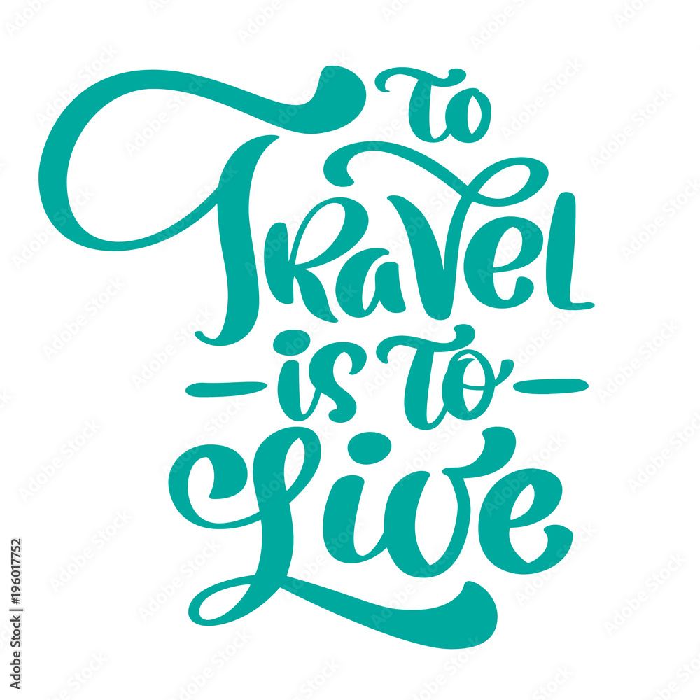 Handwriting To Travel is to live vector lettering design for posters, flyers, t-shirts, cards, invitations, stickers, banners. Hand painted brush pen modern text isolated on a white background Handwriting To Travel is to live vector lettering design for posters, flyers, t-shirts, cards, invitations, stickers, banners. Hand painted brush pen modern text isolated on a white background