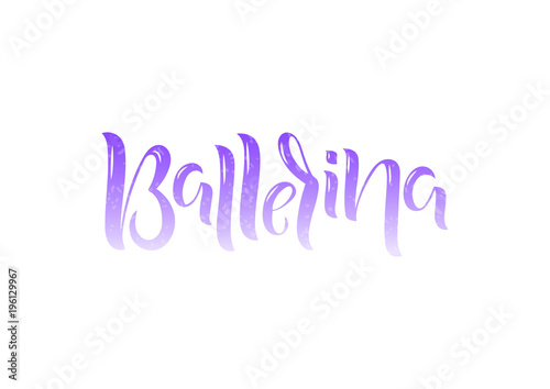 Hand drawn lettering phrase Ballerina