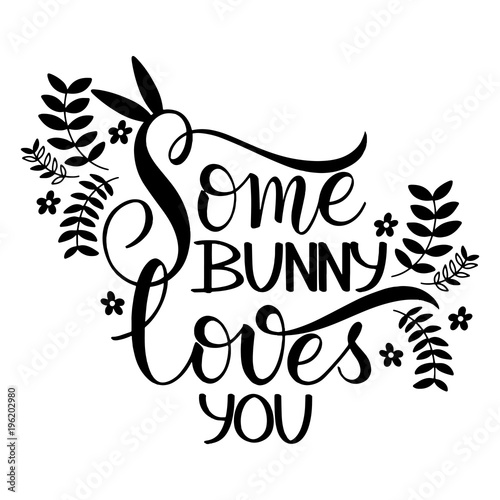 Some bunny loves you lettering. Hand written Easter phrases. Seasons Greetings