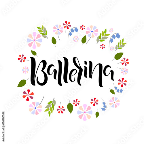 Hand drawn lettering phrase Ballerina