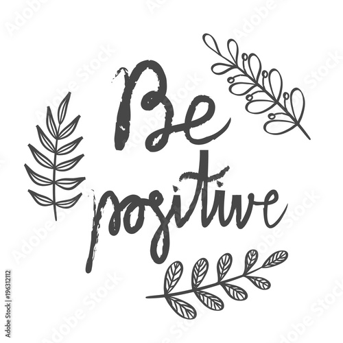 Be positive lettering card. Hand drawn ink illustration phrase. Handwritten modern brush calligraphy for prints and posters, t-shirt and cards design