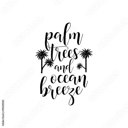 Palm trees, ocean breeze. lettering. summer phrase.