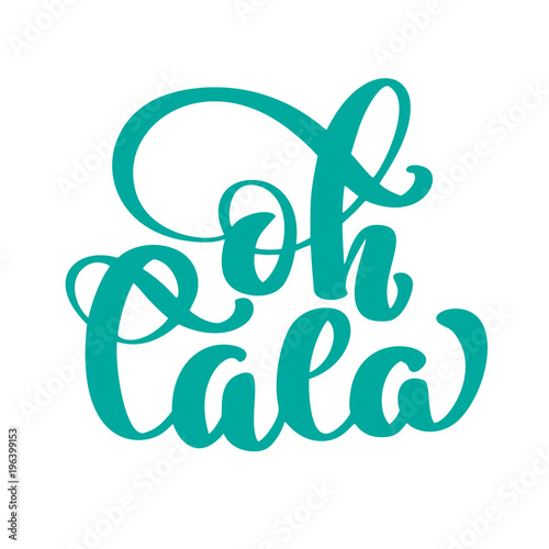 Oh la la Hand drawn lettering quote. Vector vintage text, lettering phrase. Ink illustration. Modern brush calligraphy. Isolated on white background