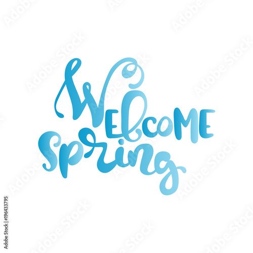 Welcome spring. Lettering. Isolated vector object on white background.