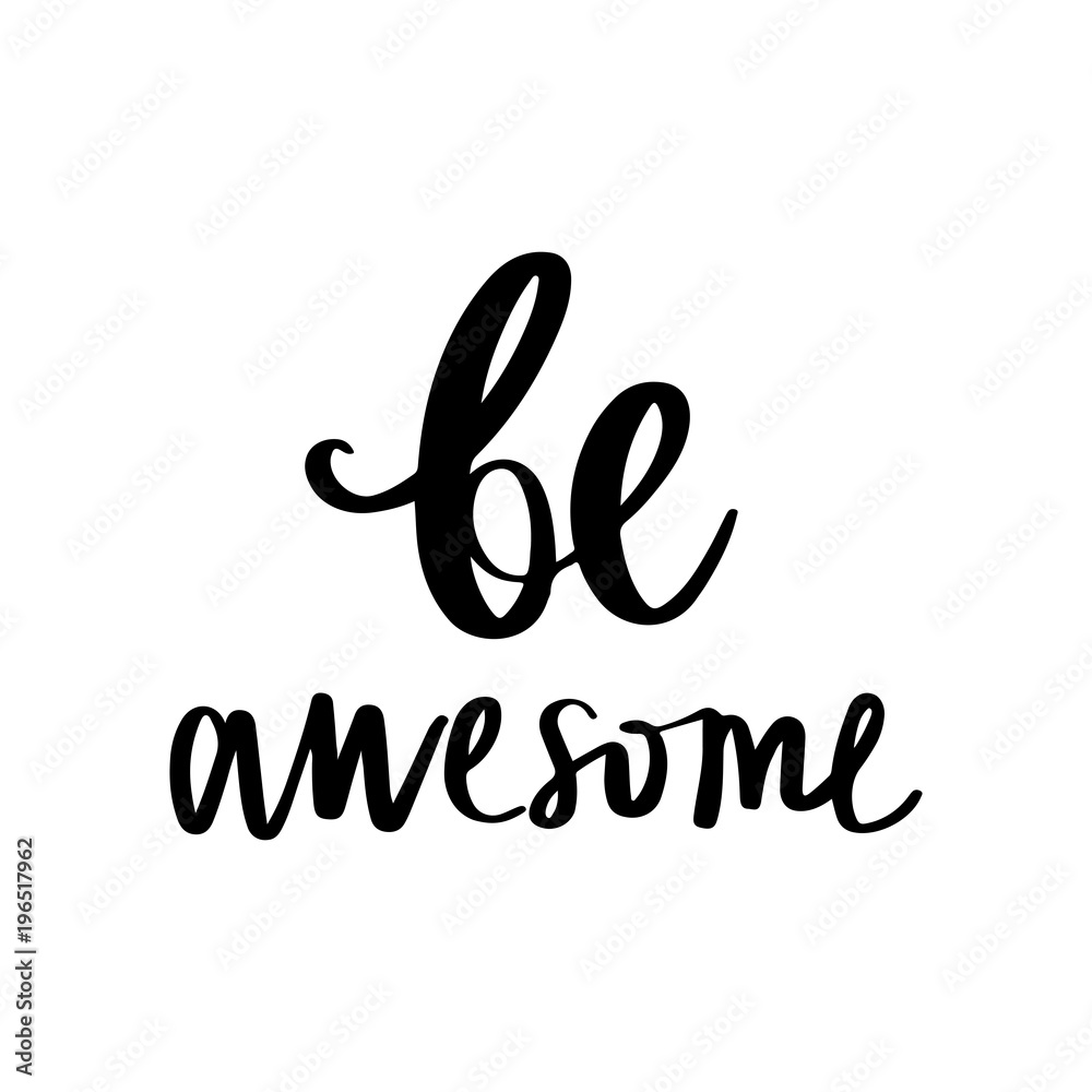Be awesome - Vector hand drawn lettering phrase. Modern brush ca Be awesome - Vector hand drawn lettering phrase. Modern brush ca