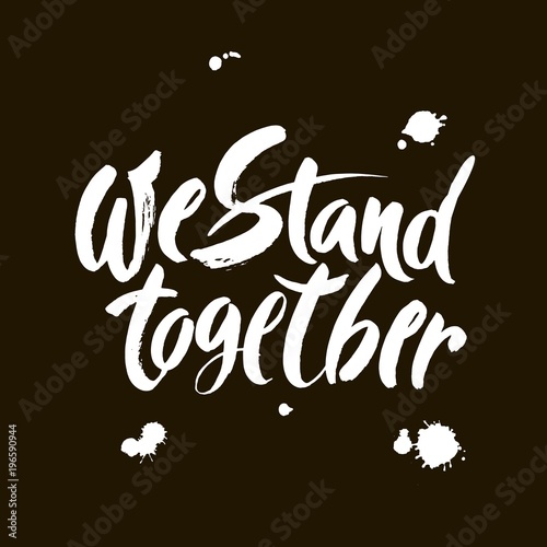 We stand together. Inspirational feminism slogan, brush calligraphy inscription on black background