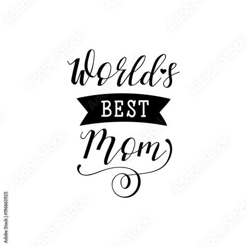 World's Best Mom. Mother's Day hand lettering for greeting cards, posters. t-shirt and other, vector illustration.
