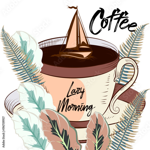Coffee illustration with mug or cup, ship and tropical leafs. Lazy morning