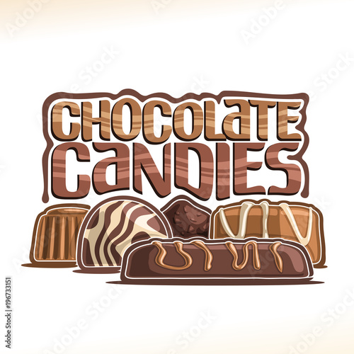 Vector poster for Chocolate Candy, logo with group of chocolate bar, swiss praline, belgian bonbons covered of milk glaze and sweet dark truffle, original typeface for words chocolate candies on white