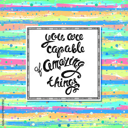 You are capable of amazing things, vector hand drawn letters