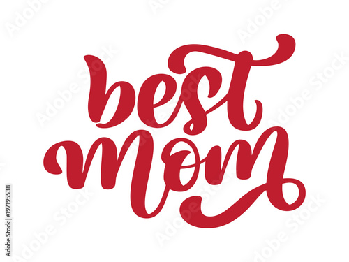 best mom. Handwritten lettering text for greeting card for happy mother day. Isolated on white vector illustration