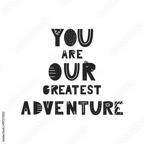 You are our greatest adventure - Cute and fun nursery poster with handdrawn lettering in scandinavian style