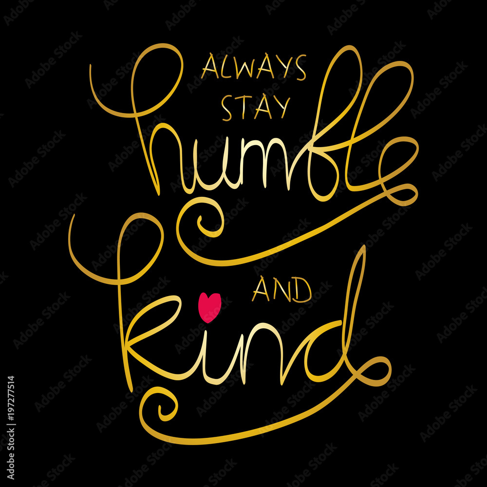 Always Stay Humble and Kind. Motivational quote Always Stay Humble and Kind. Motivational quote