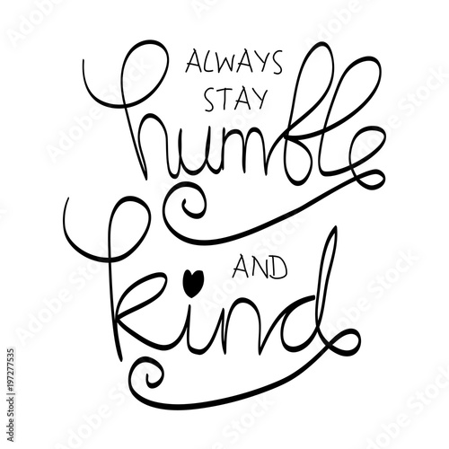 Always  Stay Humble and Kind. Motivational quote
