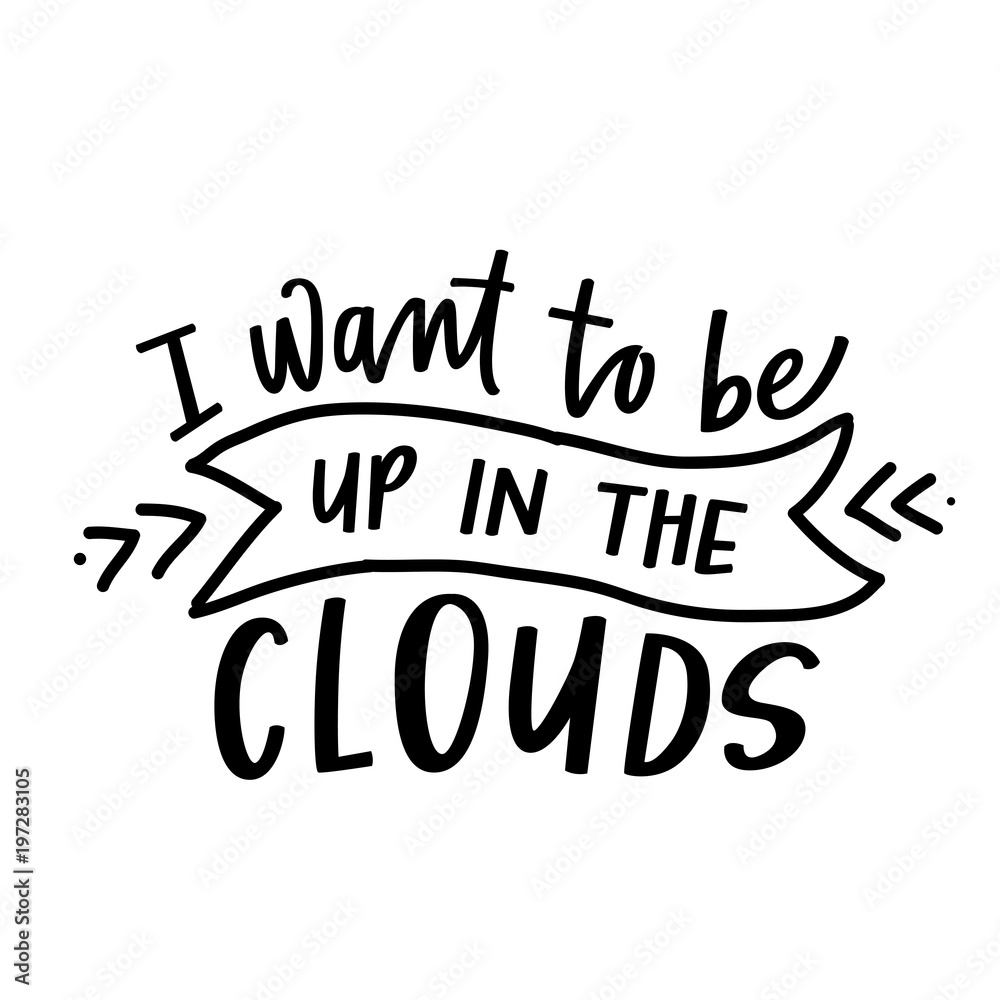 I want to be up in the clouds