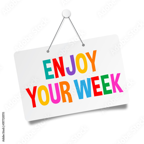 Enjoy your week