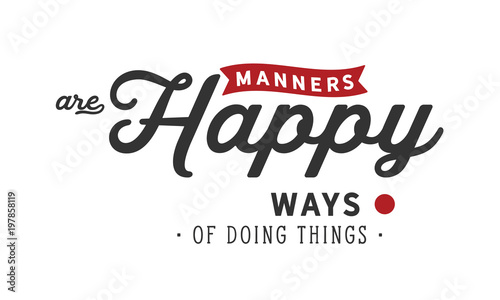 manners are happy ways of doing things