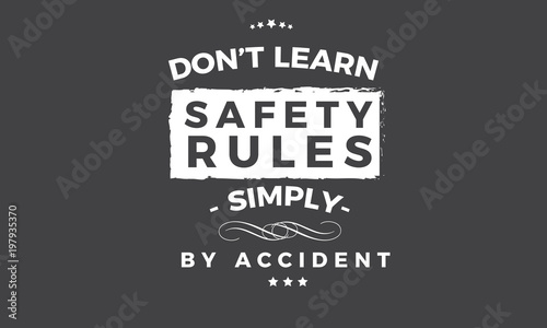 don't learn safety rules,simply by accident